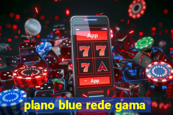 plano blue rede gama